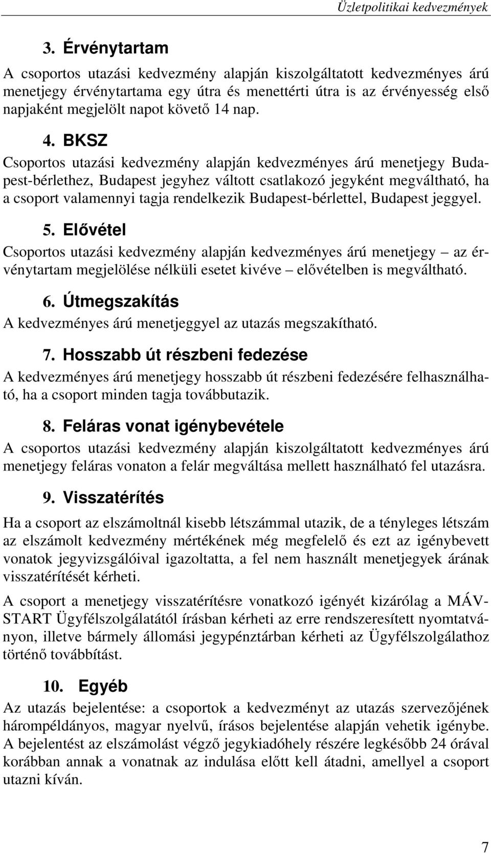 BKSZ Csoportos utazási kedvezmény alapján kedvezményes árú menetjegy Budapest-bérlethez, Budapest jegyhez váltott csatlakozó jegyként megváltható, ha a csoport valamennyi tagja rendelkezik