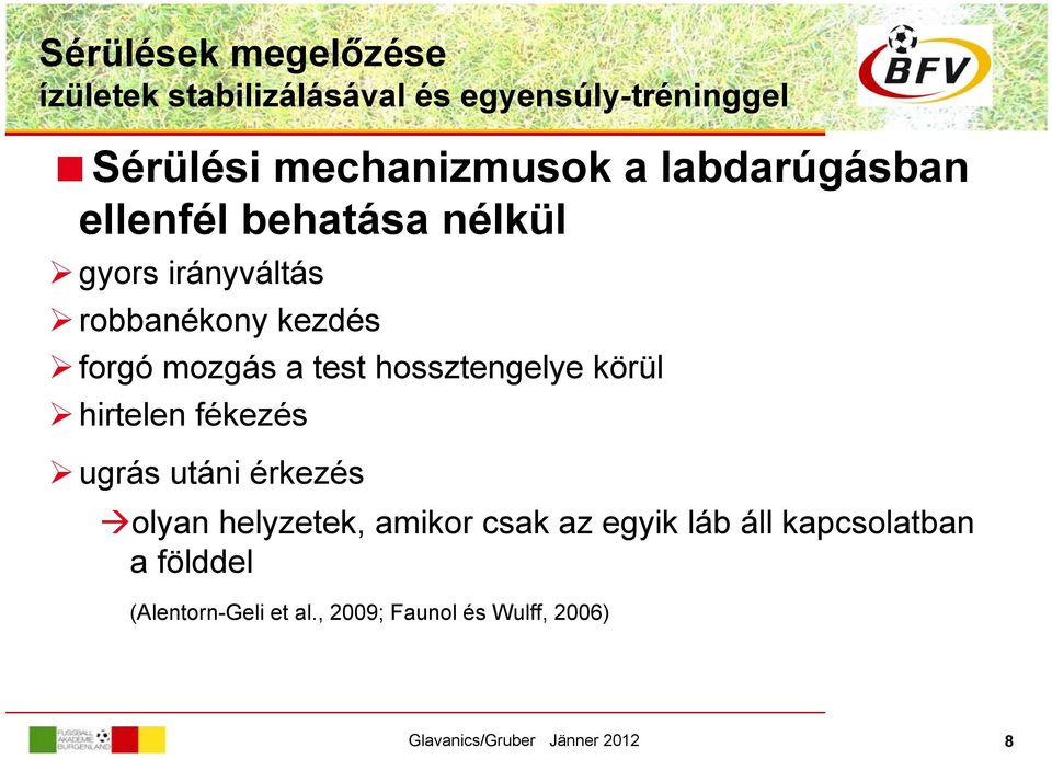 forgó mozgás a test hossztengelye körül hirtelen fékezés ugrás utáni érkezés olyan