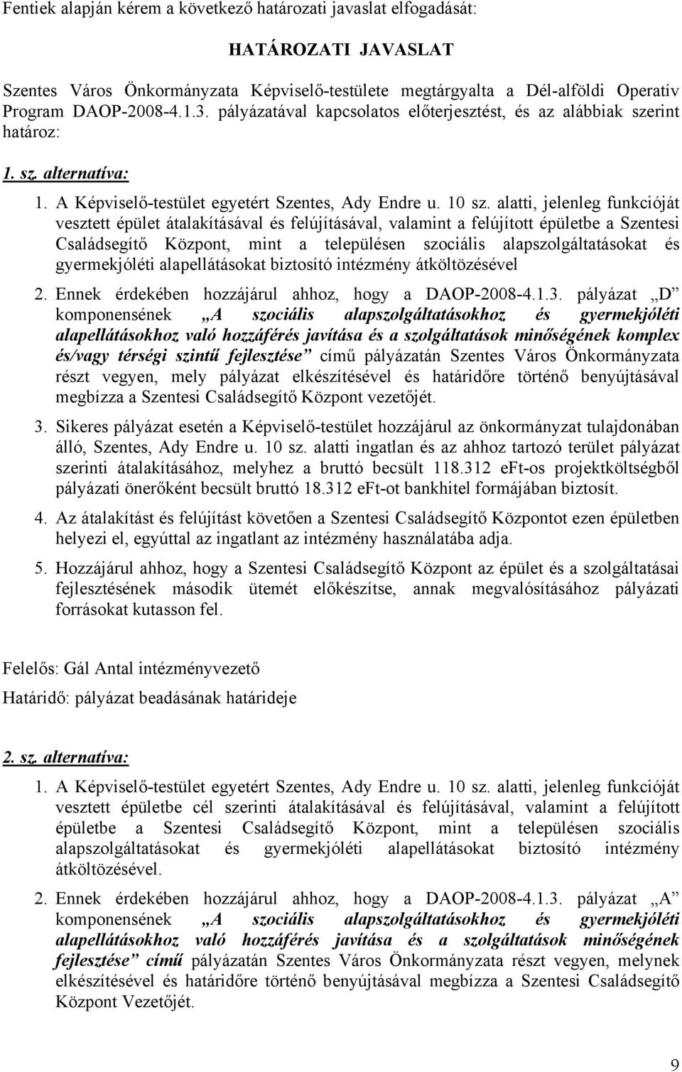 alatti, jelenleg funkcióját vesztett épület átalakításával és felújításával, valamint a felújított épületbe a Szentesi Családsegítő Központ, mint a településen szociális alapszolgáltatásokat és