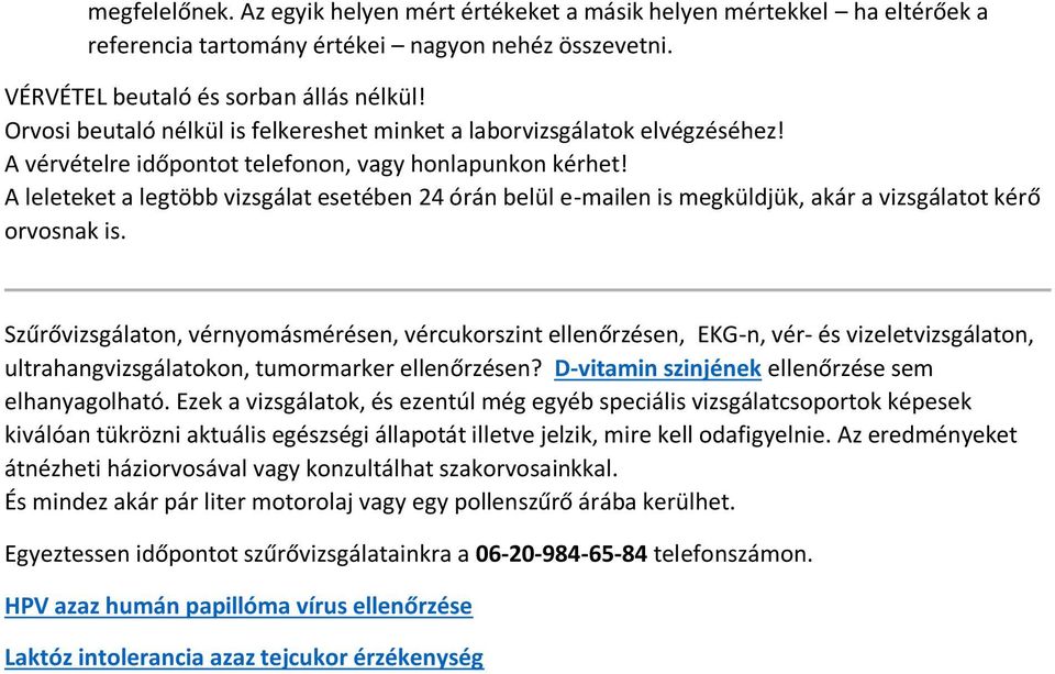 A leleteket a legtöbb vizsgálat esetében 24 órán belül e-mailen is megküldjük, akár a vizsgálatot kérő orvosnak is.