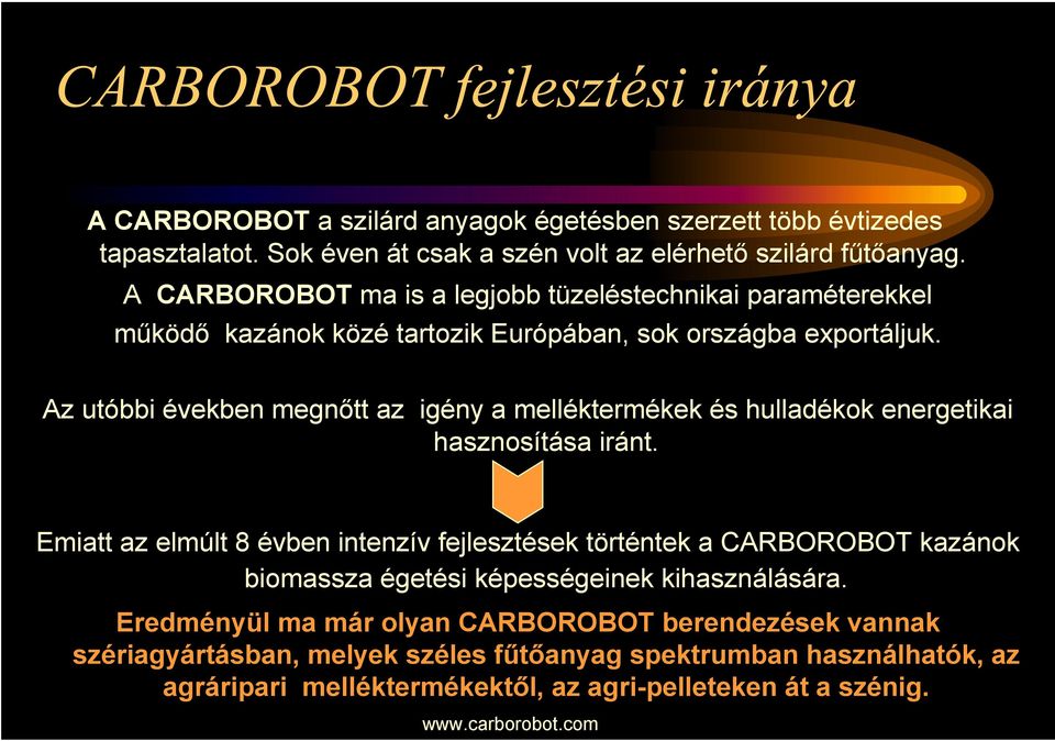 Az utóbbi években megnőtt az igény a melléktermékek és hulladékok energetikai hasznosítása iránt.