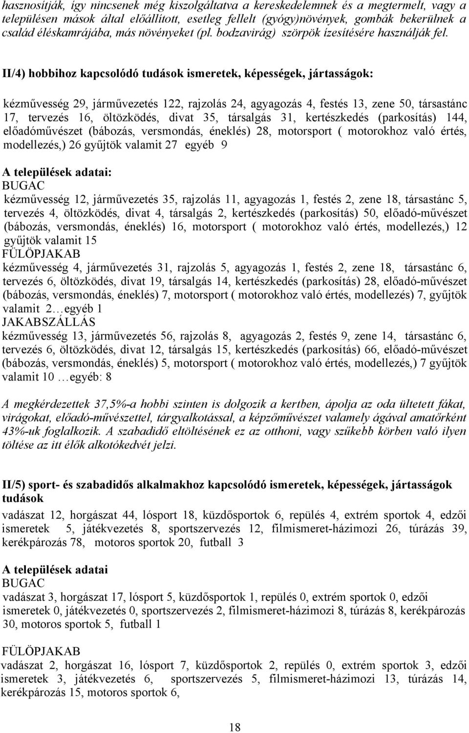 II/4) hobbihoz kapcsolódó tudások ismeretek, képességek, jártasságok: kézművesség 29, járművezetés 122, rajzolás 24, agyagozás 4, festés 13, zene 50, társastánc 17, tervezés 16, öltözködés, divat 35,