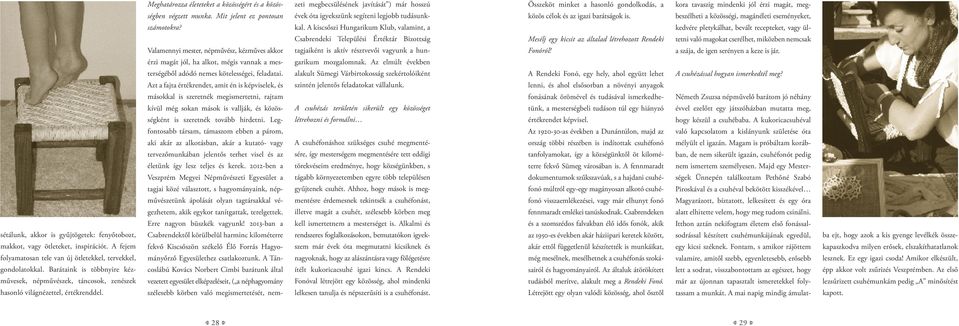 Mit jelent ez pontosan számotokra? Valamennyi mester, népművész, kézműves akkor érzi magát jól, ha alkot, mégis vannak a mesterségéből adódó nemes kötelességei, fel adatai.