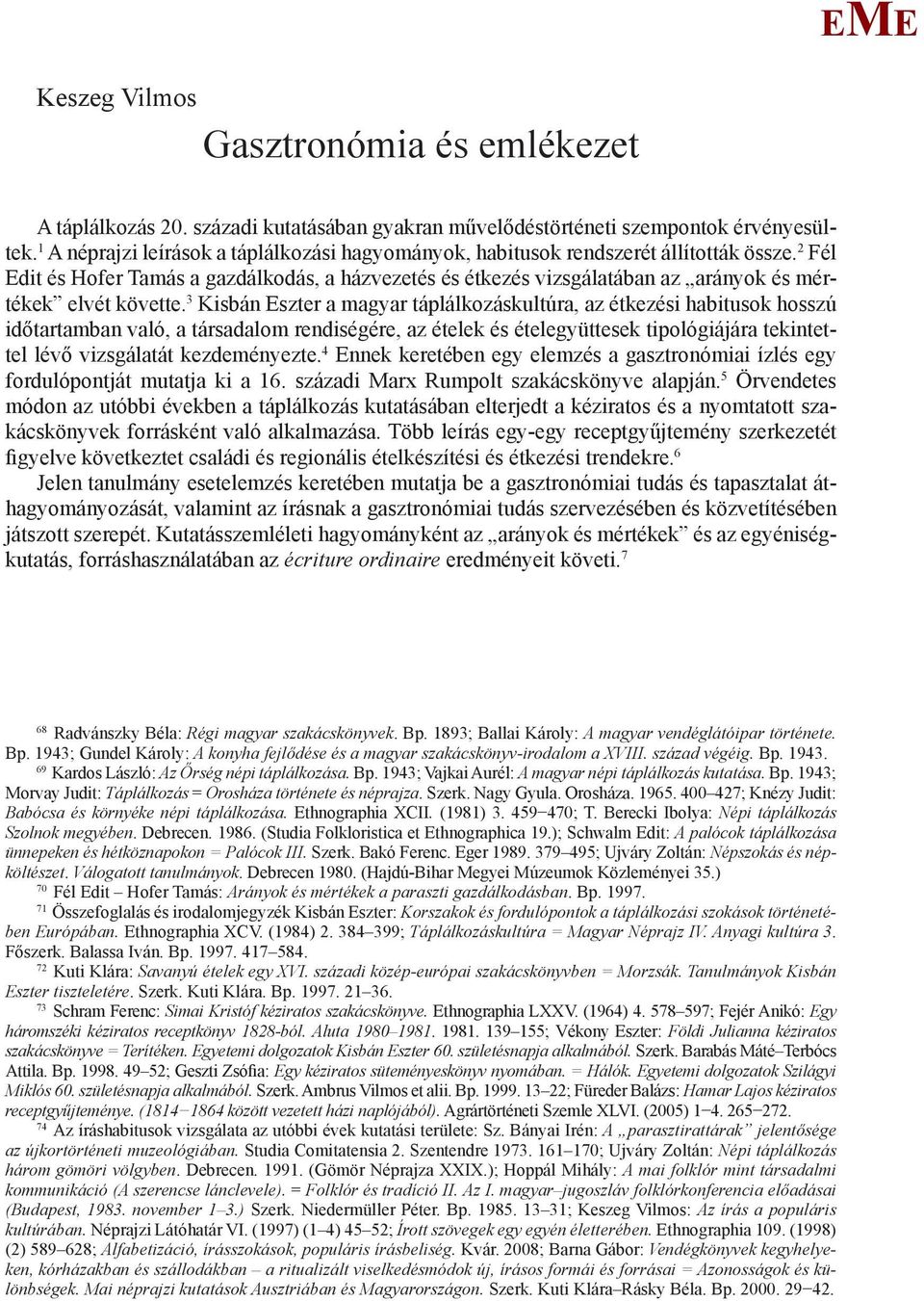 2 Fél dit és Hofer Tamás a gazdálkodás, a házvezetés és étkezés vizsgálatában az arányok és mértékek elvét követte.