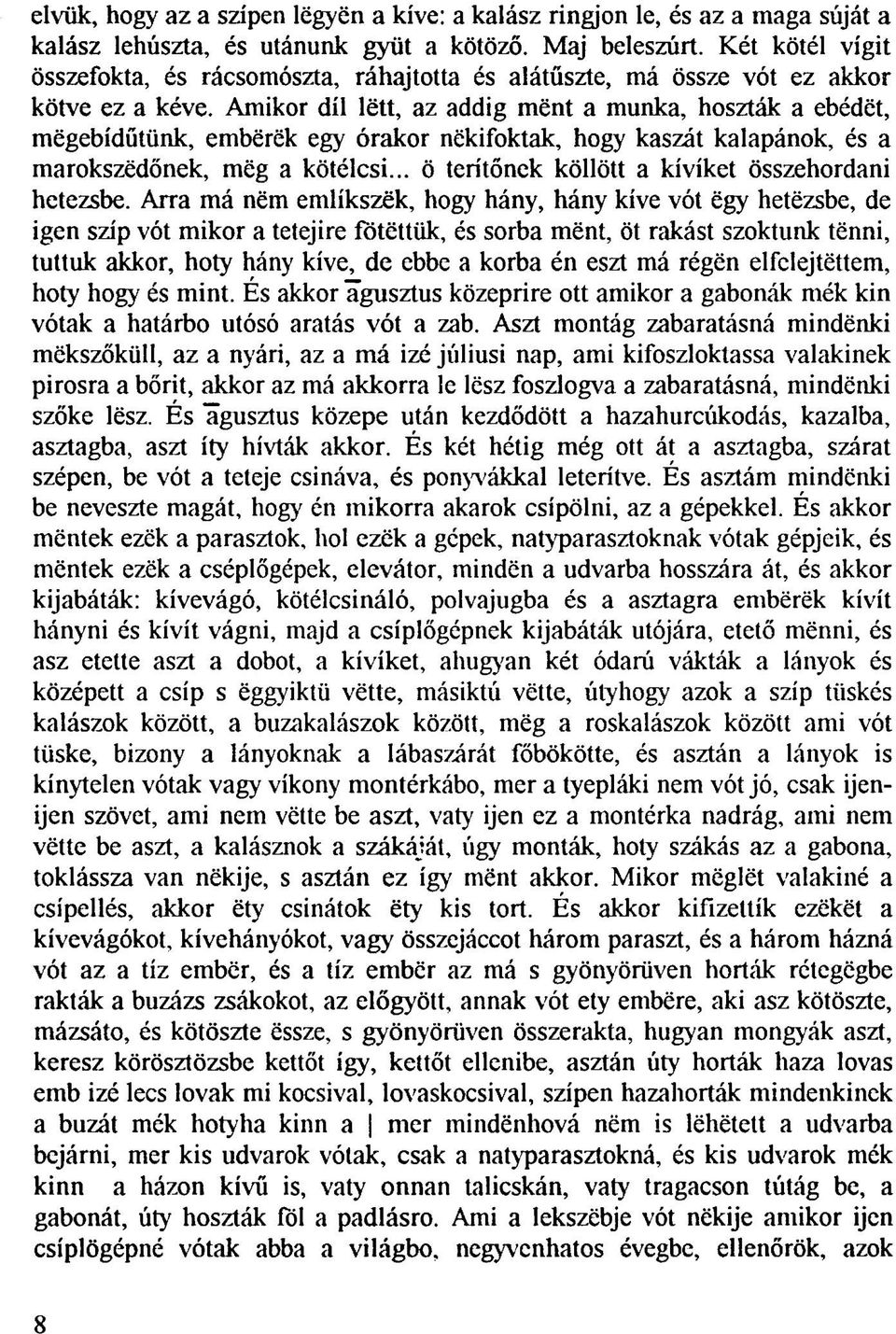 Amikor díl lëtt, az addig mënt a munka, hoszták a ebédet, megebídűtünk, embërëk egy órakor nëkifoktak, hogy kaszát kalapánok, és a marokszëdônek, mëg a kötélcsi.