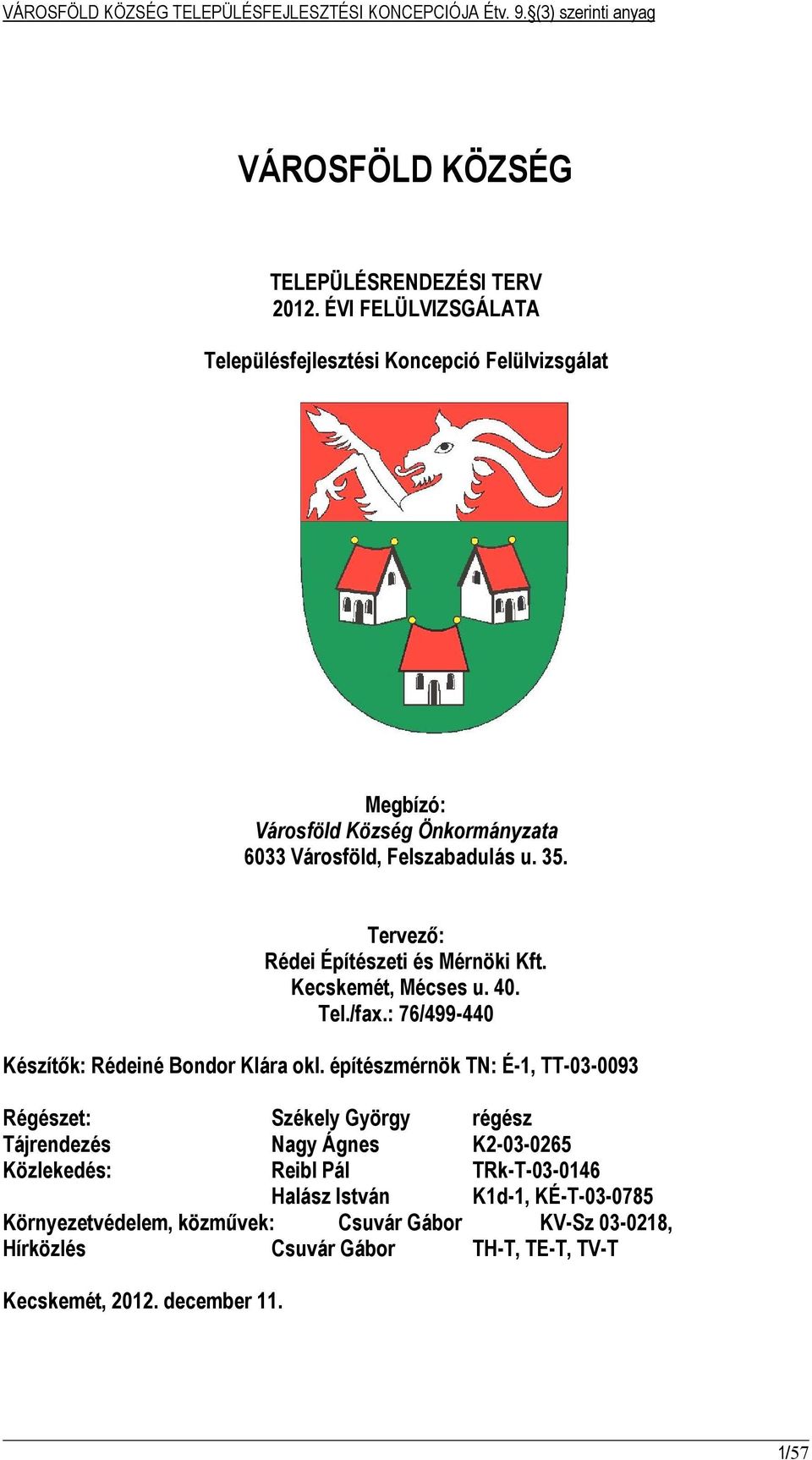 Tervező: Rédei Építészeti és Mérnöki Kft. Kecskemét, Mécses u. 40. Tel./fax.: 76/499-440 Készítők: Rédeiné Bondor Klára okl.