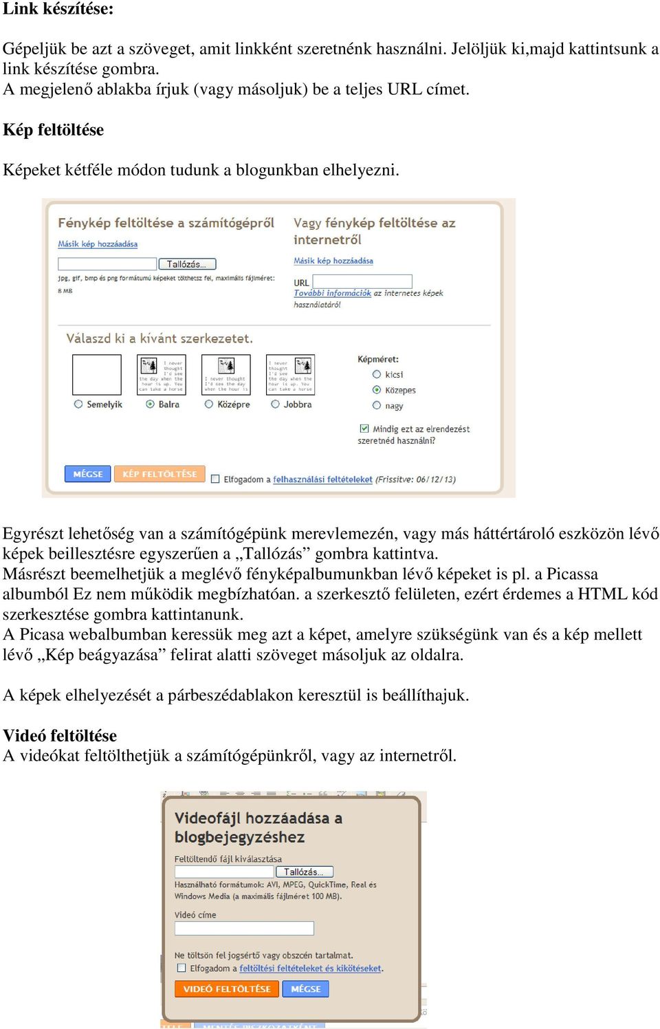 Egyrészt lehetıség van a számítógépünk merevlemezén, vagy más háttértároló eszközön lévı képek beillesztésre egyszerően a Tallózás gombra kattintva.