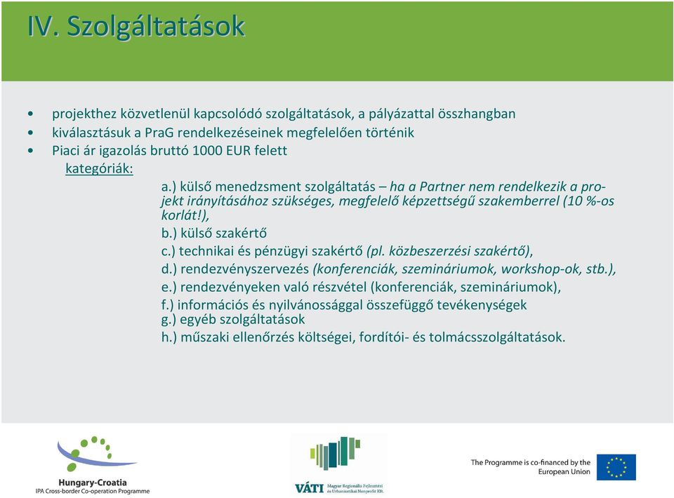 ) külső szakértő c.) technikai és pénzügyi szakértő(pl. közbeszerzési szakértő), d.) rendezvényszervezés (konferenciák, szemináriumok, workshop-ok, stb.), e.