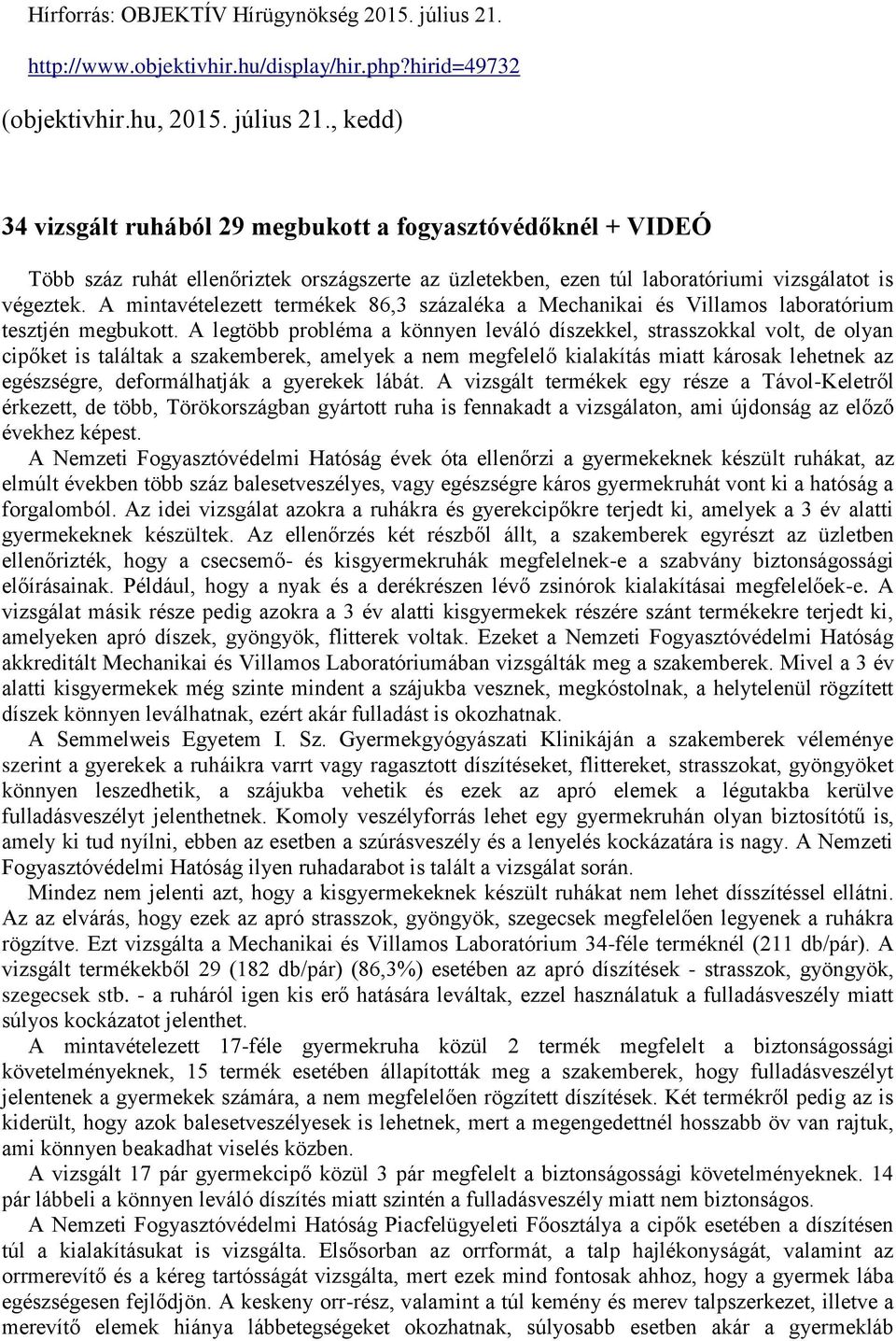 , kedd) 34 vizsgált ruhából 29 megbukott a fogyasztóvédőknél + VIDEÓ Több száz ruhát ellenőriztek országszerte az üzletekben, ezen túl laboratóriumi vizsgálatot is végeztek.