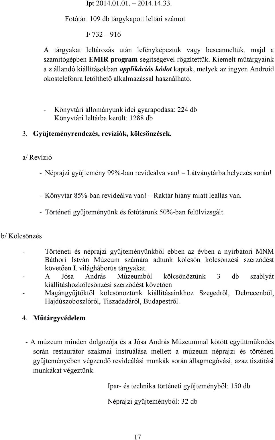 Kiemelt műtárgyaink a z állandó kiállításokban applikációs kódot kaptak, melyek az ingyen Android okostelefonra letölthető alkalmazással használható.