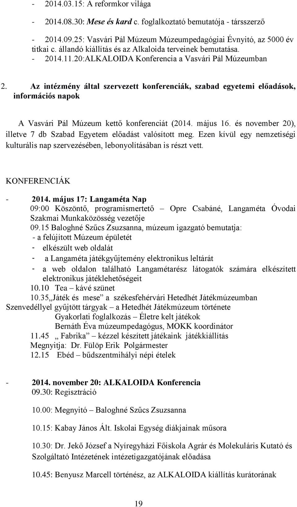 Az intézmény által szervezett konferenciák, szabad egyetemi előadások, információs napok A Vasvári Pál Múzeum kettő konferenciát (2014. május 16.