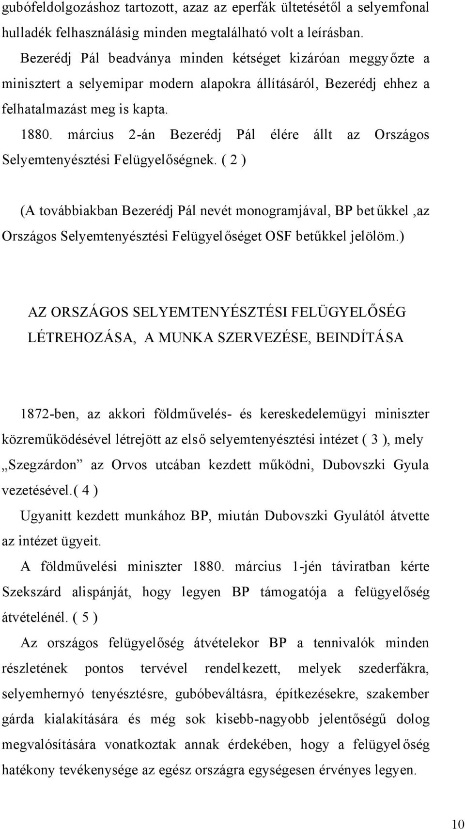 március 2-án Bezerédj Pál élére állt az Országos Selyemtenyésztési Felügyelőségnek.