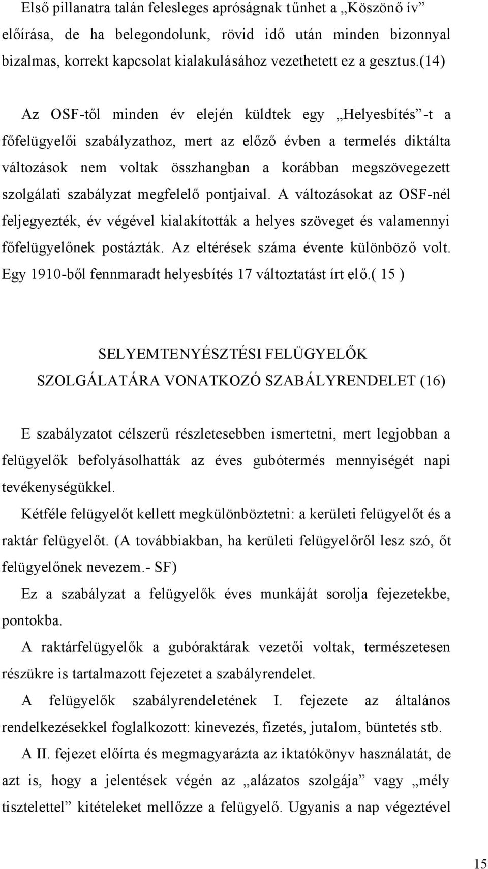 szolgálati szabályzat megfelelő pontjaival. A változásokat az OSF-nél feljegyezték, év végével kialakították a helyes szöveget és valamennyi főfelügyelőnek postázták.