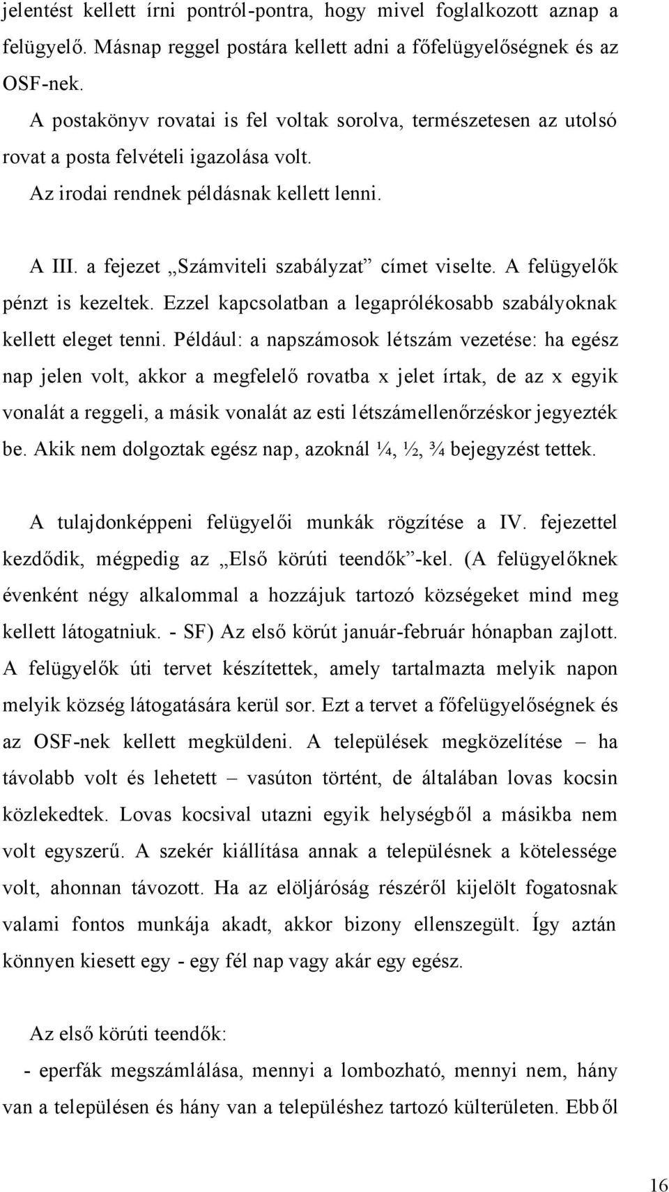 a fejezet Számviteli szabályzat címet viselte. A felügyelők pénzt is kezeltek. Ezzel kapcsolatban a legaprólékosabb szabályoknak kellett eleget tenni.