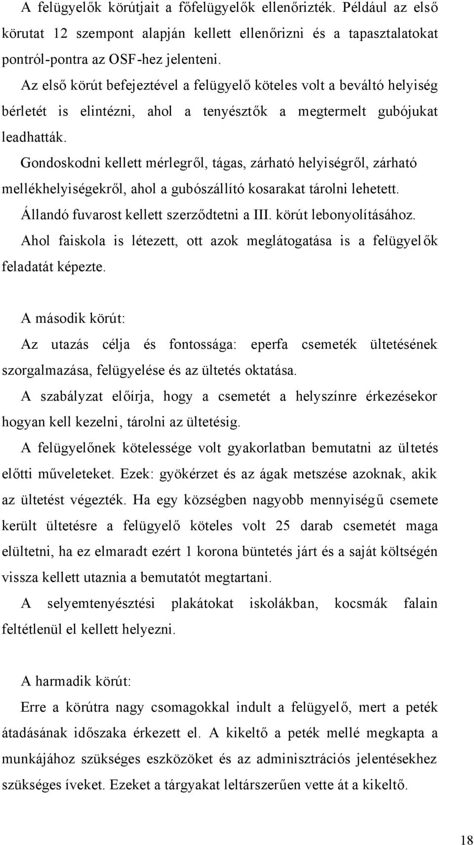 Gondoskodni kellett mérlegről, tágas, zárható helyiségről, zárható mellékhelyiségekről, ahol a gubószállító kosarakat tárolni lehetett. Állandó fuvarost kellett szerződtetni a III.