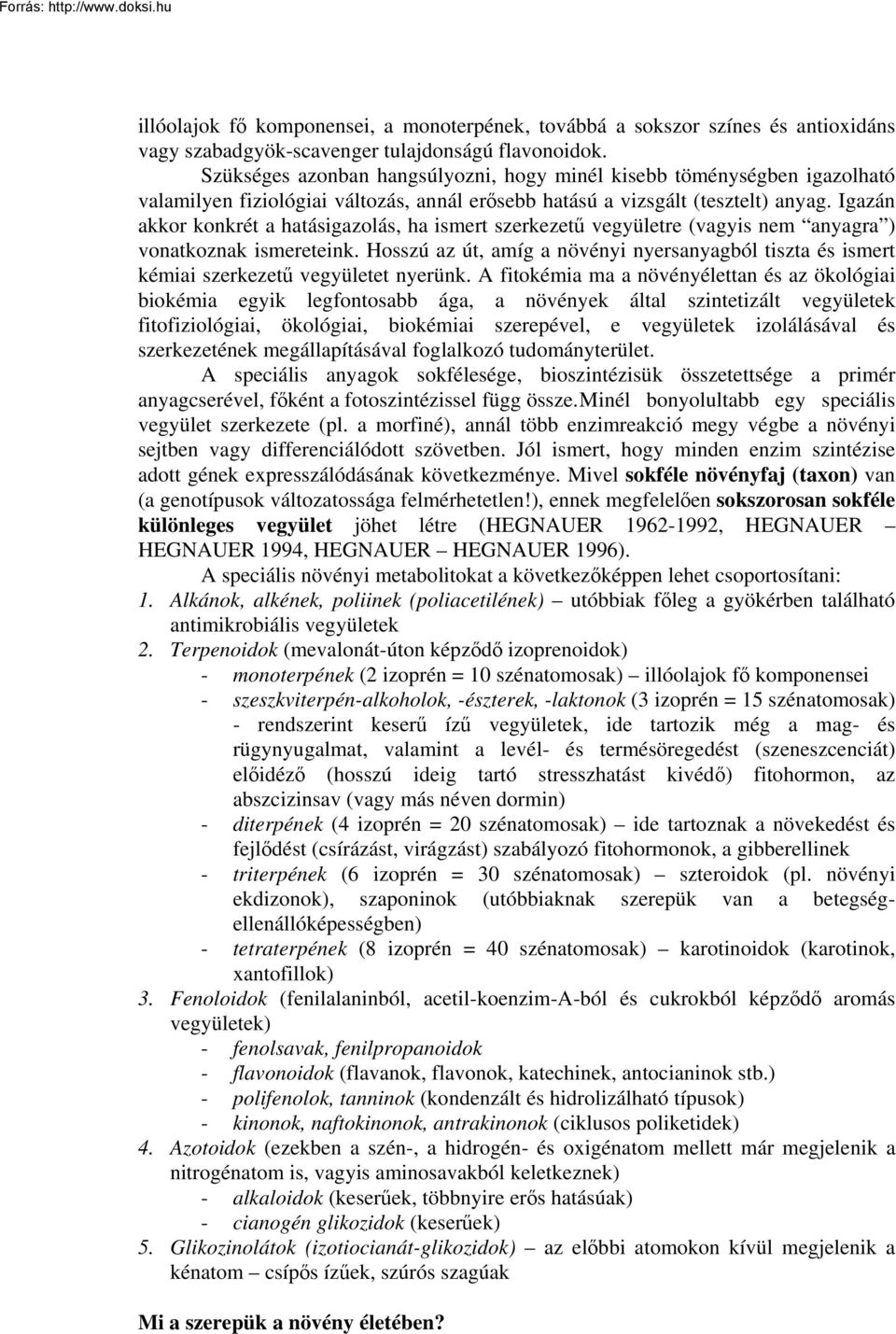 Igazán akkor konkrét a hatásigazolás, ha ismert szerkezetű vegyületre (vagyis nem anyagra ) vonatkoznak ismereteink.