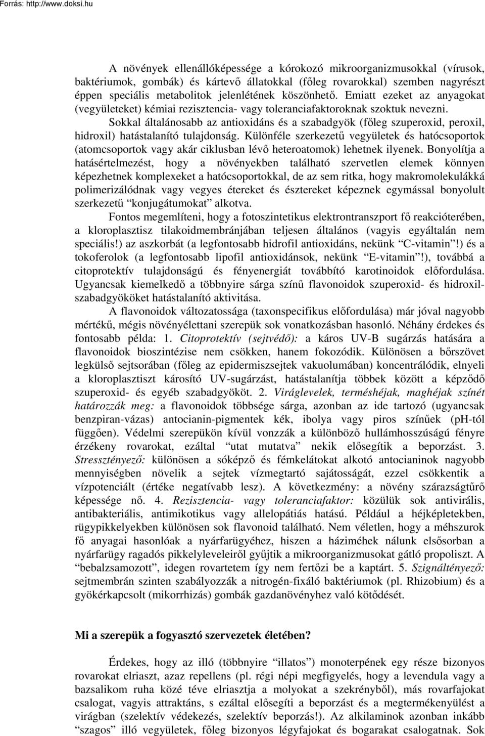 Sokkal általánosabb az antioxidáns és a szabadgyök (főleg szuperoxid, peroxil, hidroxil) hatástalanító tulajdonság.