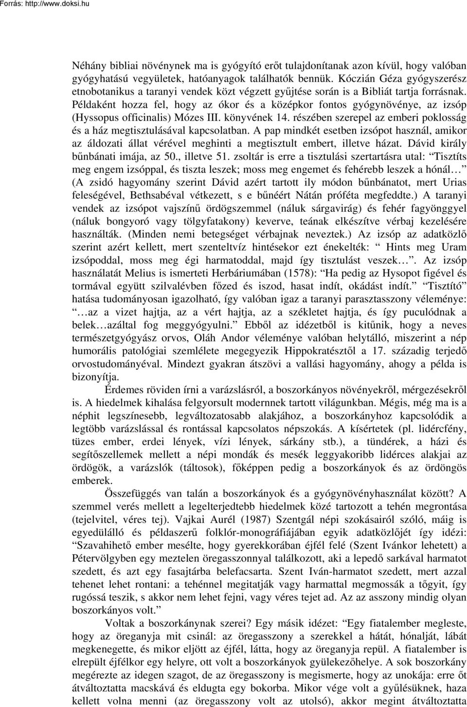 Példaként hozza fel, hogy az ókor és a középkor fontos gyógynövénye, az izsóp (Hyssopus officinalis) Mózes III. könyvének 14.