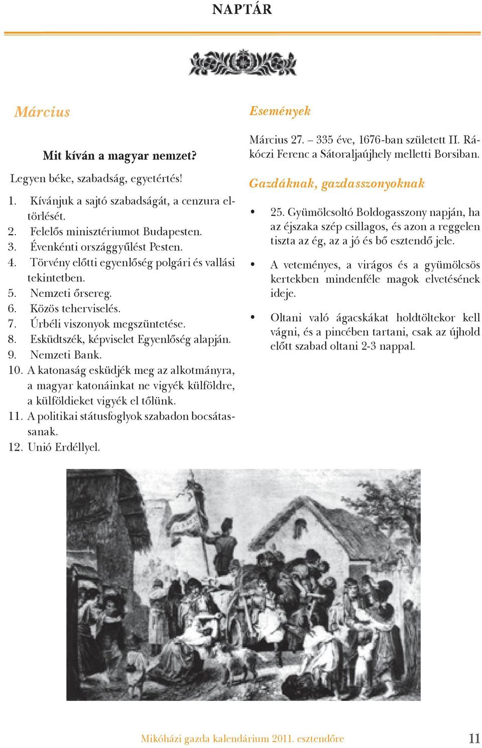 Esküdtszék, képviselet Egyenlőség alapján. Nemzeti Bank. A katonaság esküdjék meg az alkotmányra, a magyar katonáinkat ne vigyék külföldre, a külföldieket vigyék el tőlünk.