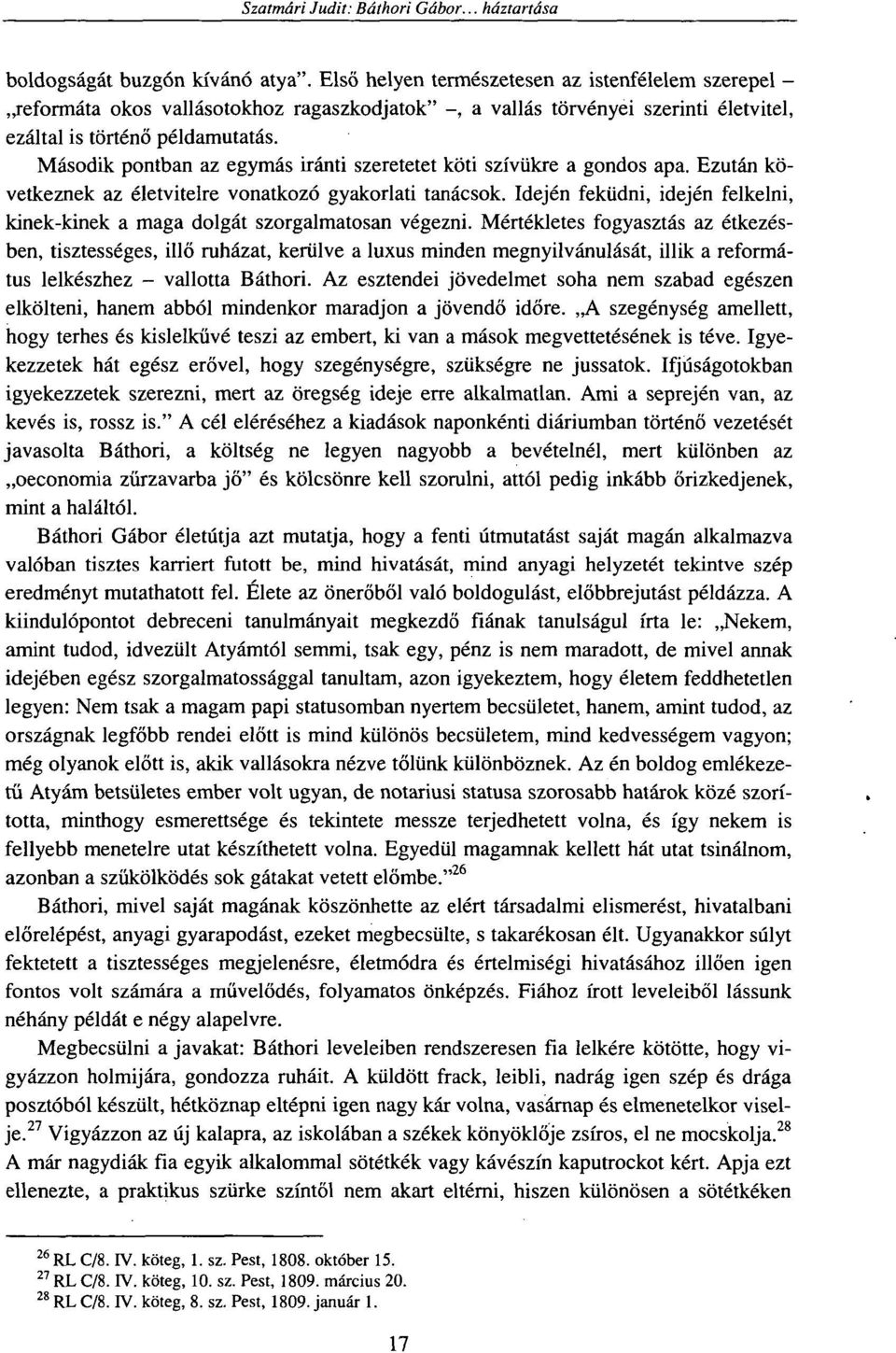 Második pontban az egymás iránti szeretetet köti szívükre a gondos apa. Ezután következnek az életvitelre vonatkozó gyakorlati tanácsok.