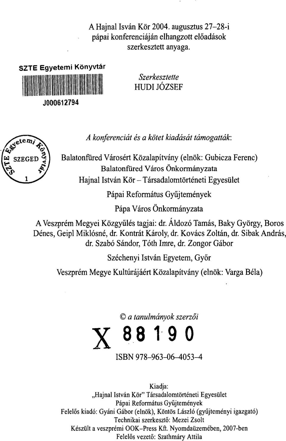 Hajnal István Kör - Társadalomtörténeti Egyesület Pápai Református Gyűjtemények Pápa Város Önkormányzata A Veszprém Megyei Közgyűlés tagjai: dr.