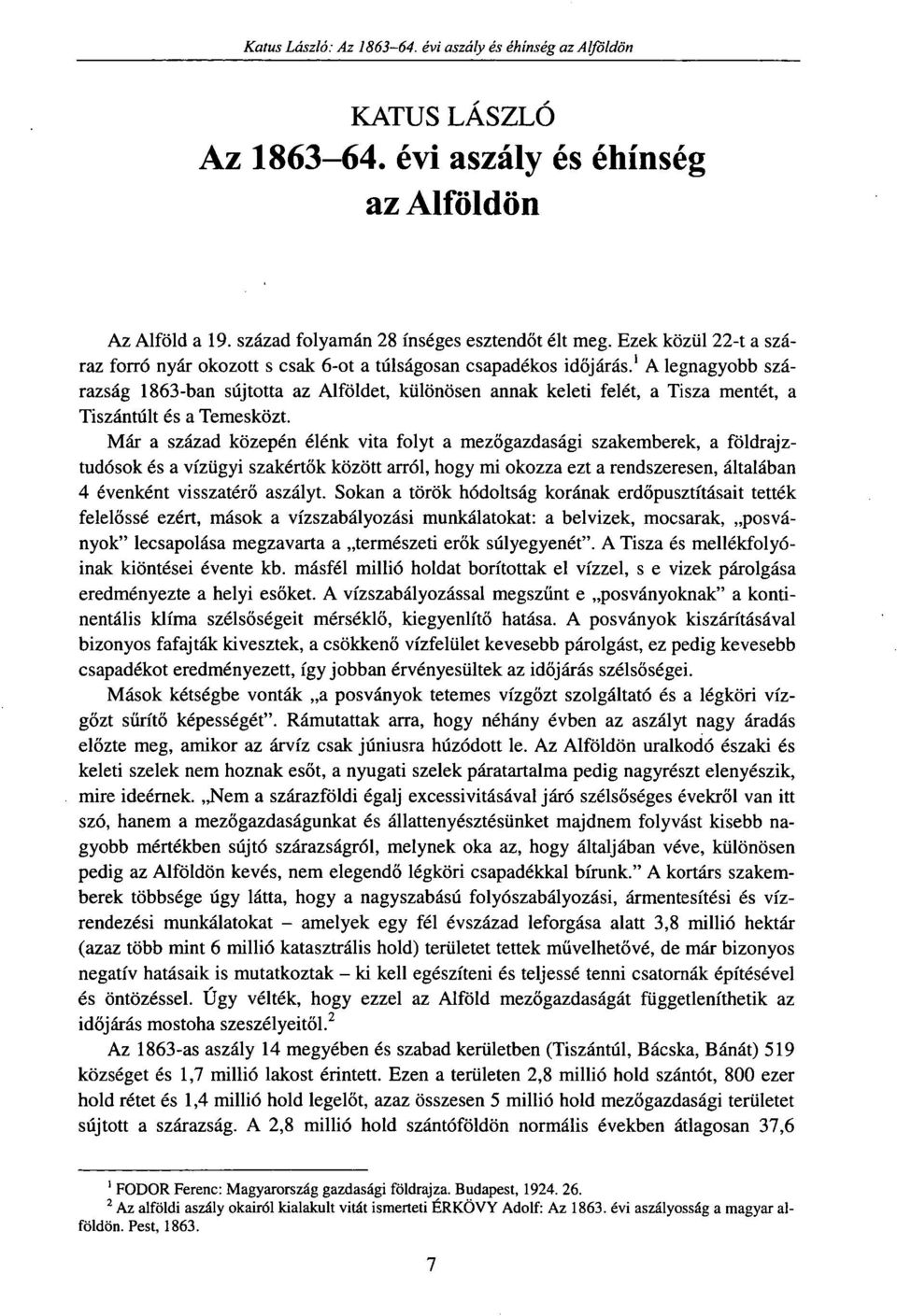 1 A legnagyobb szárazság 1863-ban sújtotta az Alföldet, különösen annak keleti felét, a Tisza mentét, a Tiszántúlt és a Temesközt.