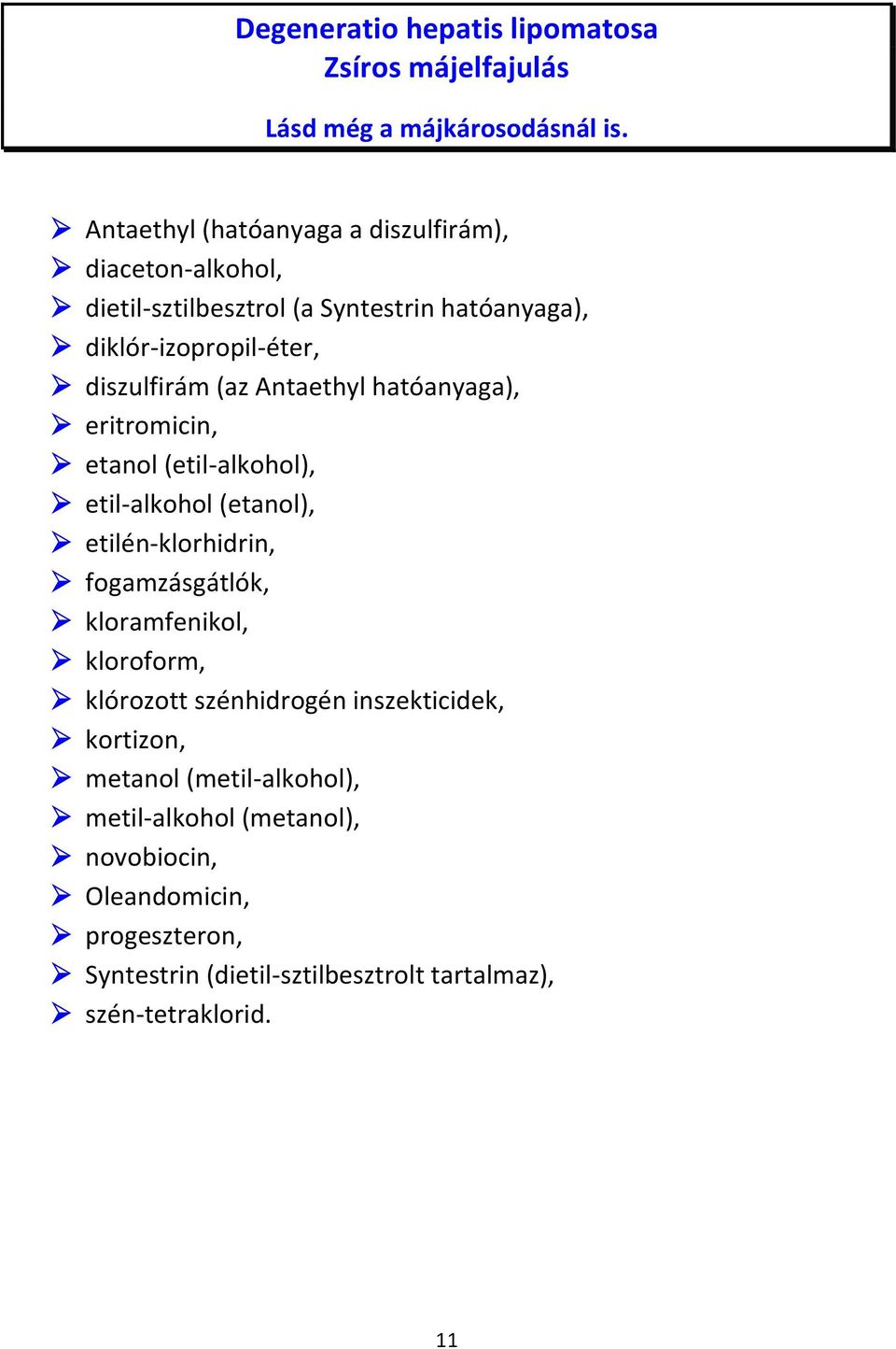 Antaethyl hatóanyaga), eritromicin, etanol (etil-alkohol), etil-alkohol (etanol), etilén-klorhidrin, fogamzásgátlók, kloramfenikol, kloroform,