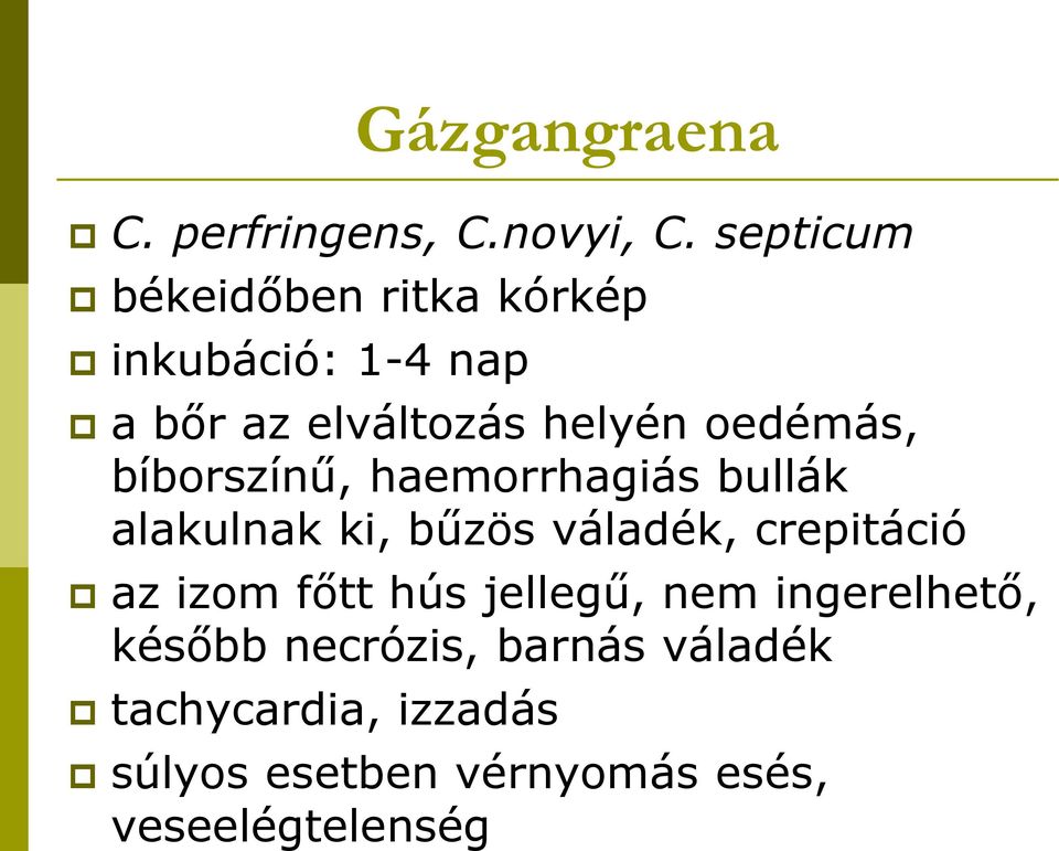 oedémás, bíborszínű, haemorrhagiás bullák alakulnak ki, bűzös váladék, crepitáció az