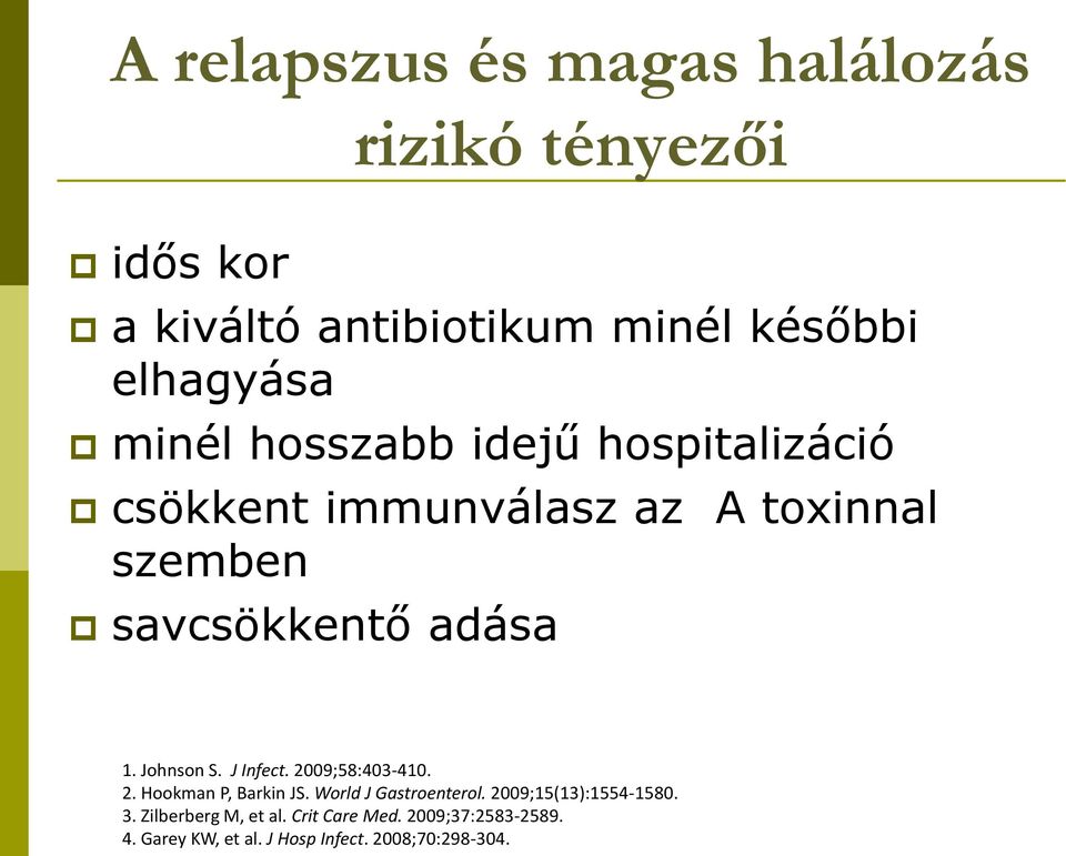 Johnson S. J Infect. 2009;58:403-410. 2. Hookman P, Barkin JS. World J Gastroenterol.