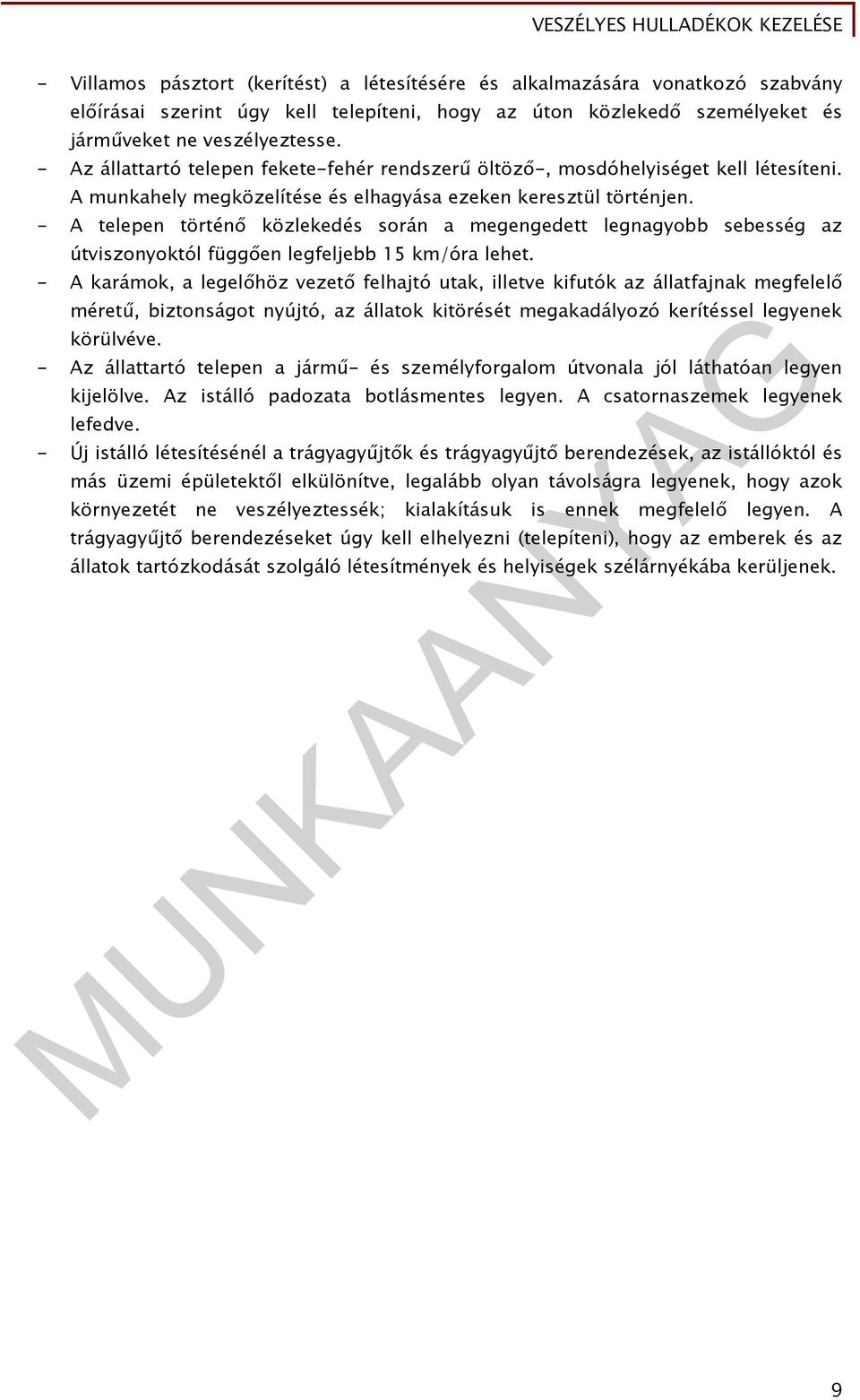 - A telepen történő közlekedés során a megengedett legnagyobb sebesség az útviszonyoktól függően legfeljebb 15 km/óra lehet.