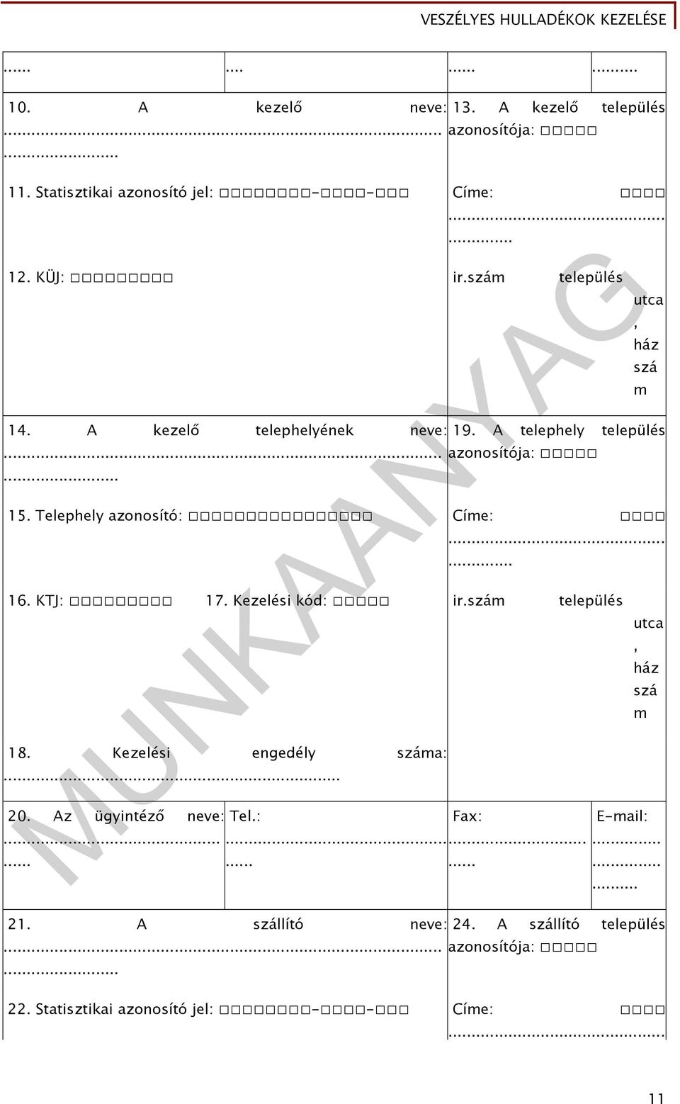 Telephely azonosító: Címe: utca, ház szá m...... 16. KTJ: 17. Kezelési kód: ir.szám település 18. Kezelési engedély száma:... 20.