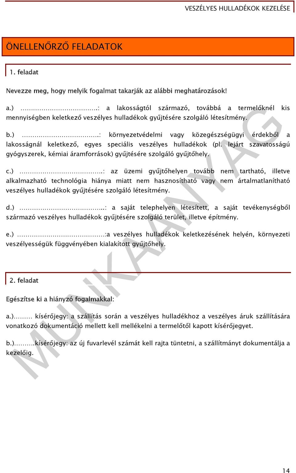 : környezetvédelmi vagy közegészségügyi érdekből a lakosságnál keletkező, egyes speciális veszélyes hulladékok (pl.