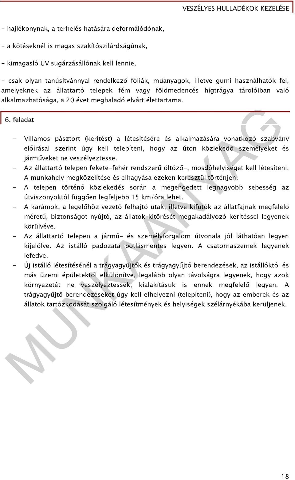 feladat - Villamos pásztort (kerítést) a létesítésére és alkalmazására vonatkozó szabvány előírásai szerint úgy kell telepíteni, hogy az úton közlekedő személyeket és járműveket ne veszélyeztesse.