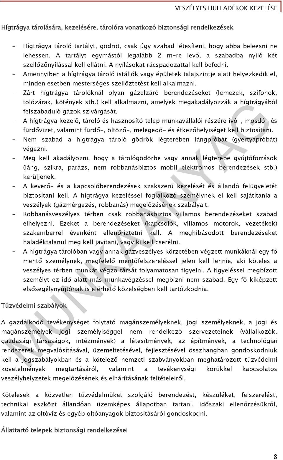 - Amennyiben a hígtrágya tároló istállók vagy épületek talajszintje alatt helyezkedik el, minden esetben mesterséges szellőztetést kell alkalmazni.