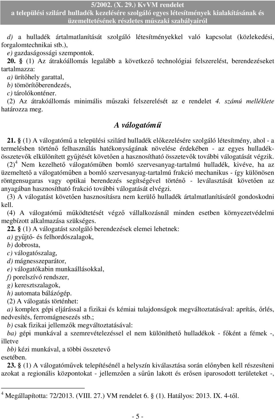 (2) Az átrakóállomás minimális mőszaki felszerelését az e rendelet 4. számú melléklete határozza meg. A válogatómő 21.