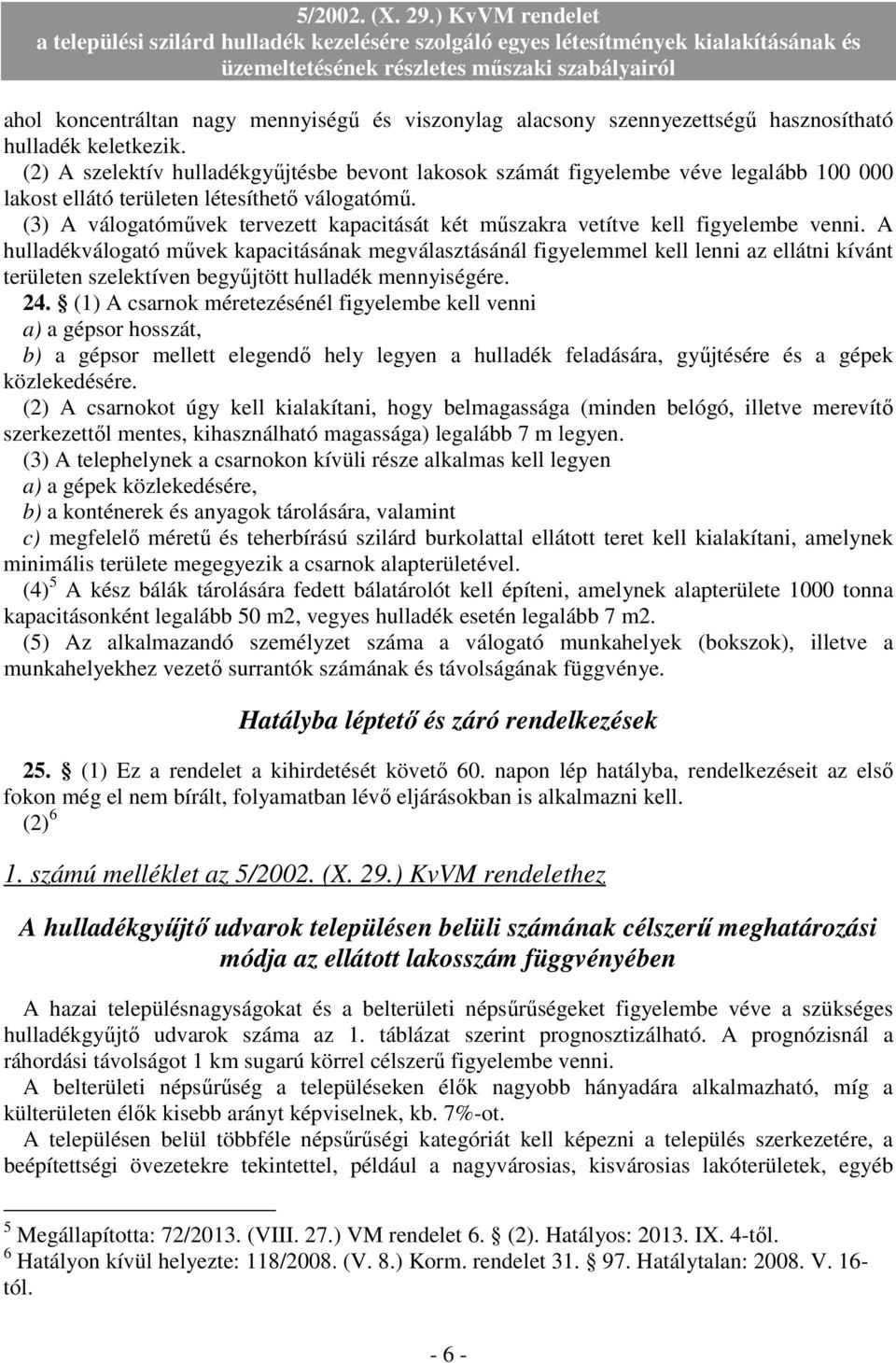 (3) A válogatómővek tervezett kapacitását két mőszakra vetítve kell figyelembe venni.