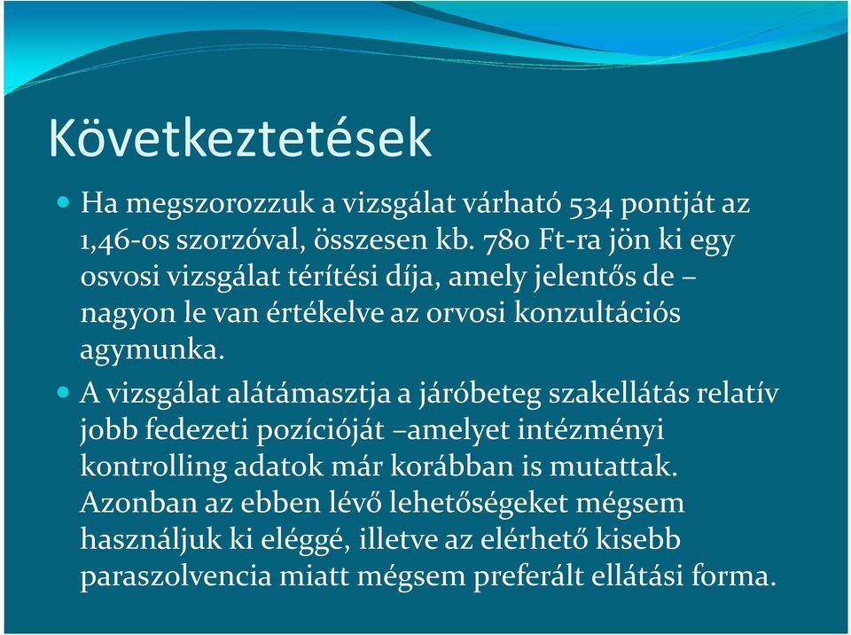 A vizsgálat alátámasztja a járóbeteg szakellátás relatív jobb fedezeti pozícióját amelyet intézményi kontrolling adatok már