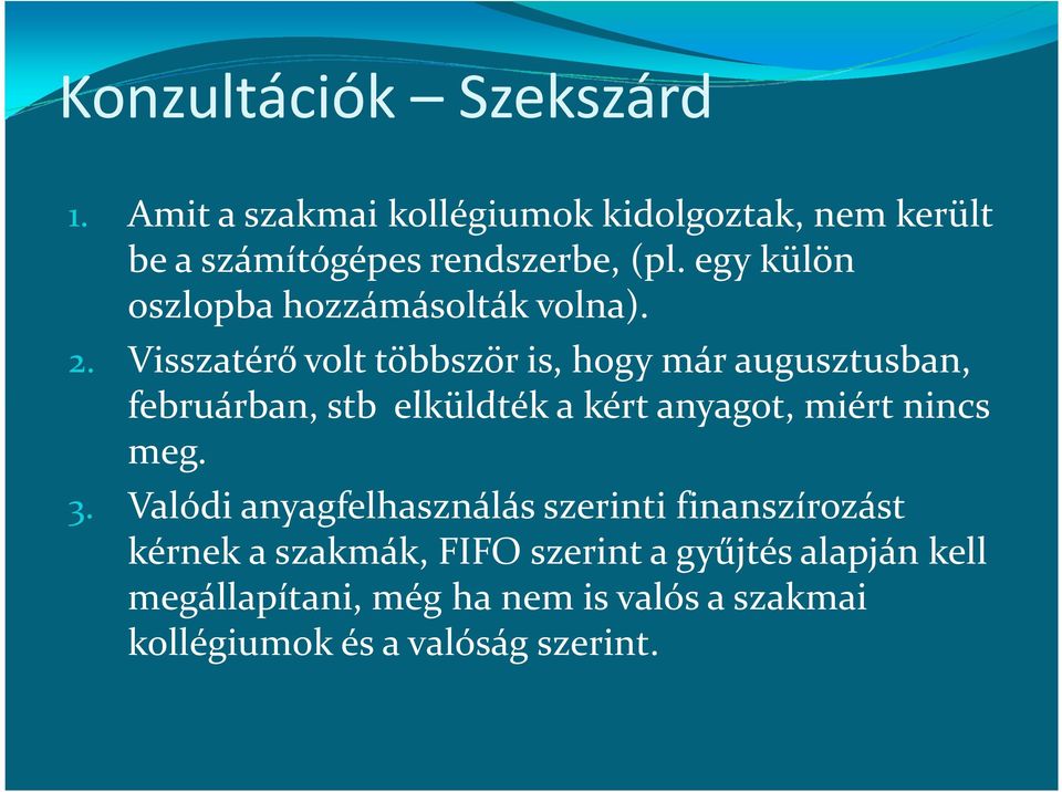 Visszatérő volt többször is, hogy már augusztusban, februárban, stb elküldték a kért anyagot, miért nincs meg. 3.