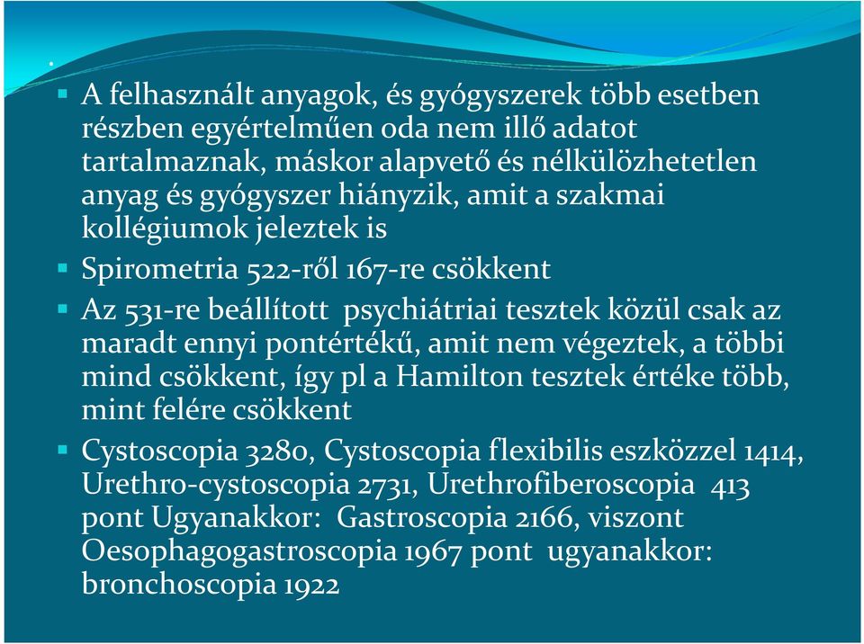 ennyi pontértékű, amit nem végeztek, a többi mind csökkent, így pl a Hamilton tesztek értéke több, mint felére csökkent Cystoscopia 3280, Cystoscopia flexibilis