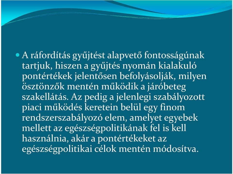 Az pedig a jelenlegi szabályozott piaci működés keretein belül egy finom rendszerszabályozó elem,