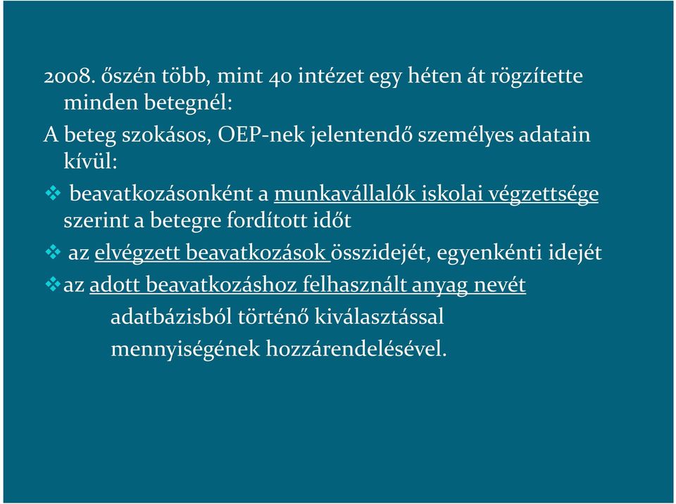 szerint a betegre fordított időt az elvégzett beavatkozások összidejét, egyenkénti idejét az adott