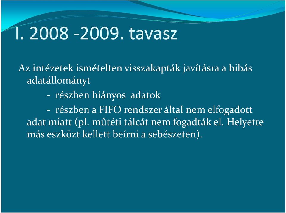 - részben hiányos adatok - részben a FIFO rendszer által nem elfogadott -