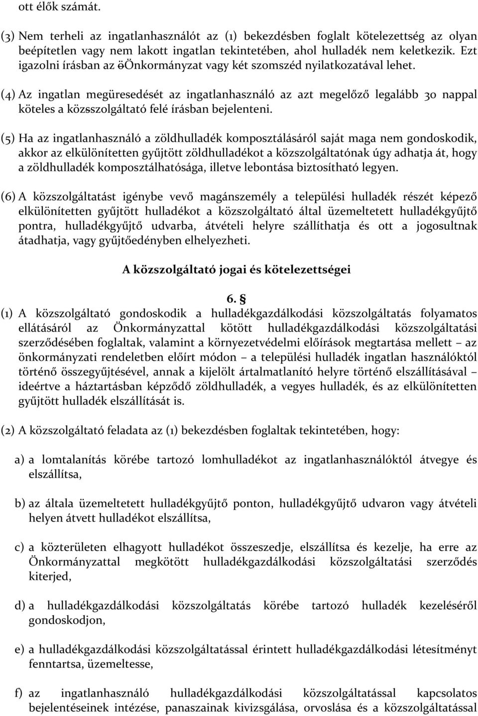 (4) Az ingatlan megüresedését az ingatlanhasználó az azt megelőző legalább 30 nappal köteles a közsszolgáltató felé írásban bejelenteni.