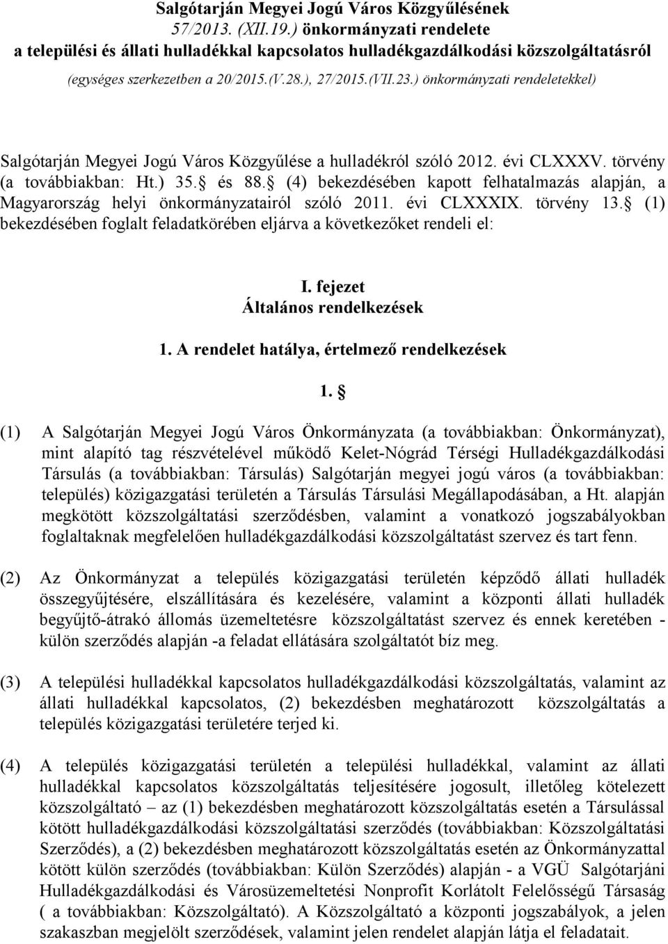 ) önkormányzati rendeletekkel) Salgótarján Megyei Jogú Város Közgyűlése a hulladékról szóló 2012. évi CLXXXV. törvény (a továbbiakban: Ht.) 35. és 88.