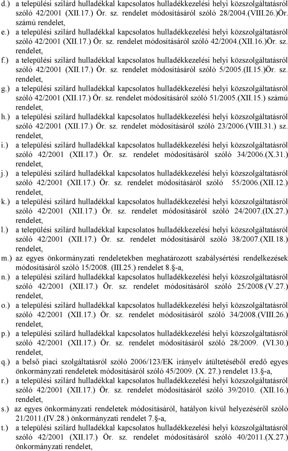 ) a települési szilárd hulladékkal kapcsolatos hulladékkezelési helyi közszolgáltatásról szóló 42/2001 (XII.17.) Ör. sz. rendelet módosításáról szóló 5/2005.(II.15.)Ör. sz. g.