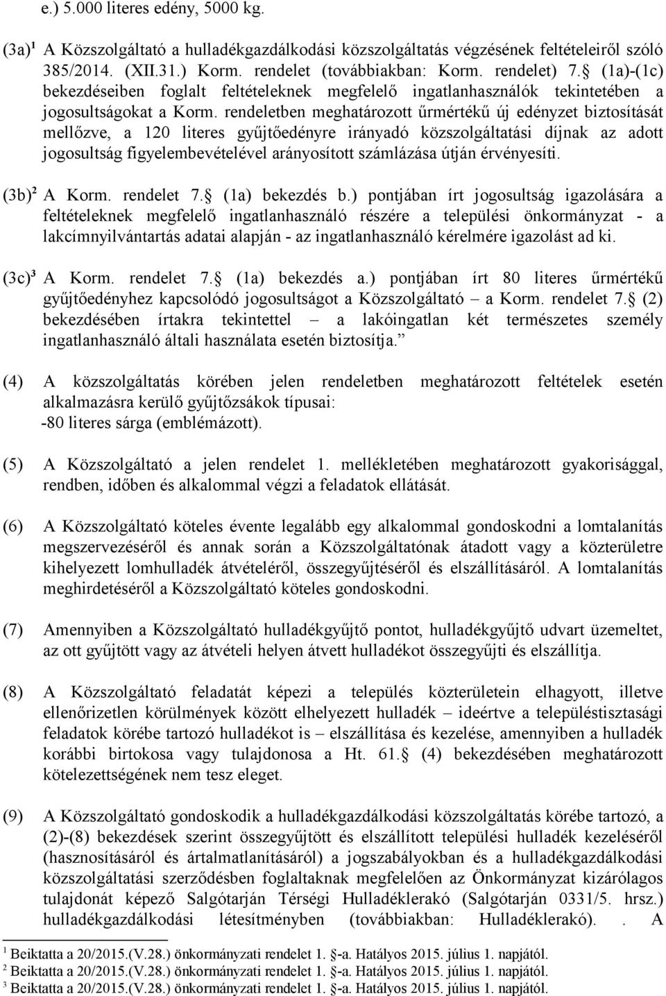 rendeletben meghatározott űrmértékű új edényzet biztosítását mellőzve, a 120 literes gyűjtőedényre irányadó közszolgáltatási díjnak az adott jogosultság figyelembevételével arányosított számlázása