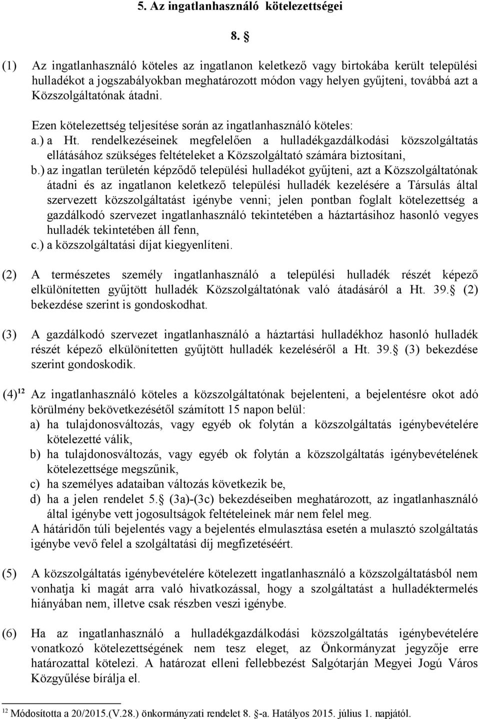 Ezen kötelezettség teljesítése során az ingatlanhasználó köteles: a.) a Ht.