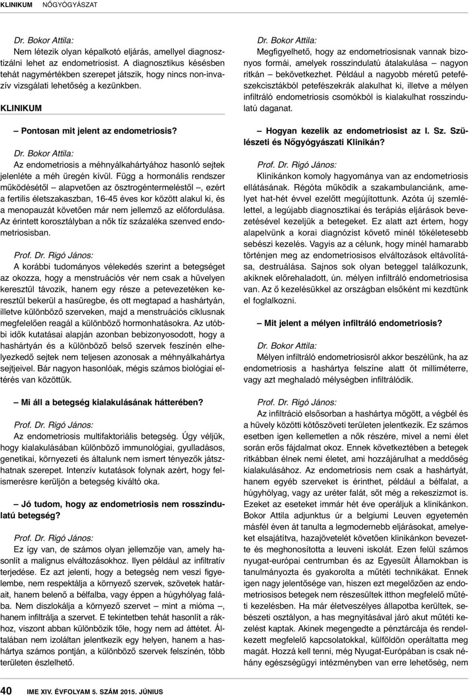 Az endometriosis a méhnyálkahártyához hasonló sejtek jelenléte a méh üregén kívül.