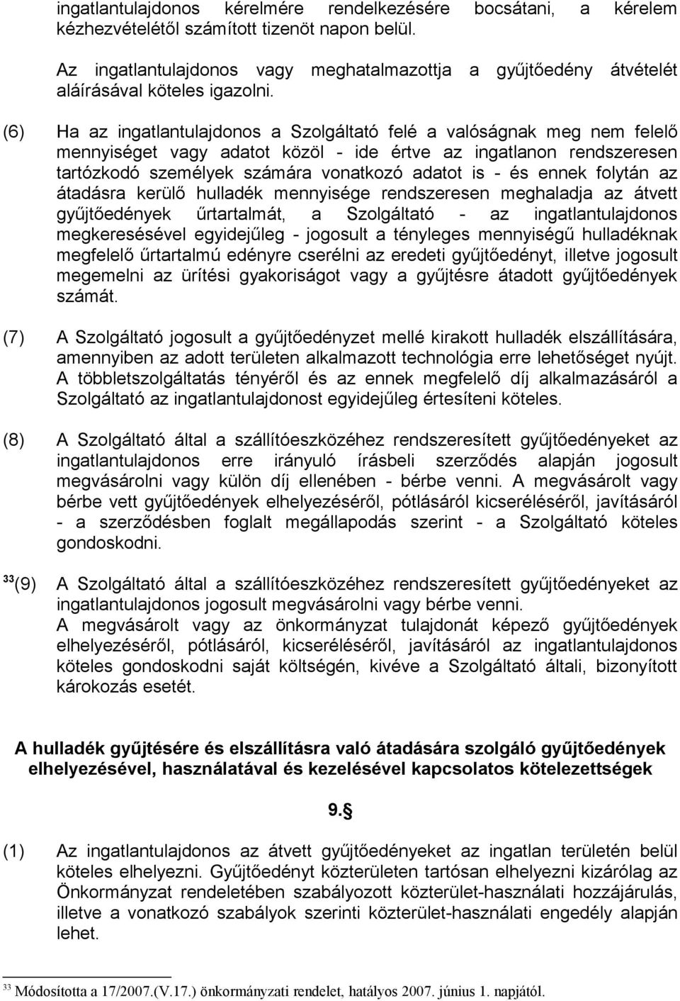 (6) Ha az ingatlantulajdonos a Szolgáltató felé a valóságnak meg nem felelő mennyiséget vagy adatot közöl - ide értve az ingatlanon rendszeresen tartózkodó személyek számára vonatkozó adatot is - és