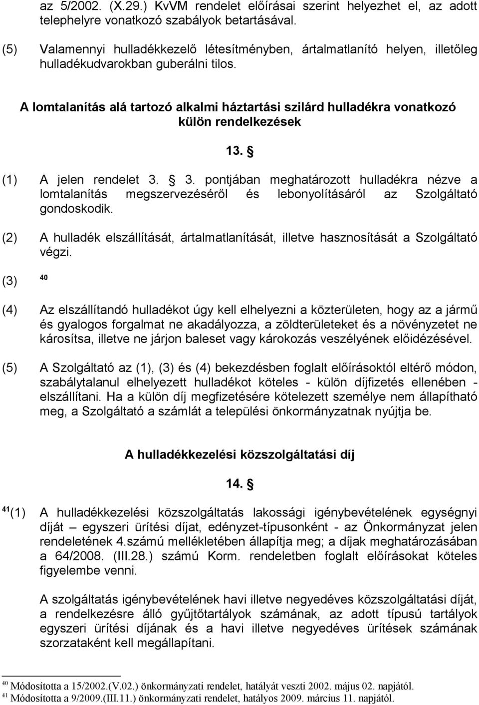 A lomtalanítás alá tartozó alkalmi háztartási szilárd hulladékra vonatkozó külön rendelkezések 13. (1) A jelen rendelet 3.